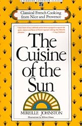 CUISINE OF THE SUN: CLASSICAL FRENCH COOKING FROM NICE AND PROVENCE (Fireside Cookbook Classics)