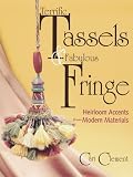 Terrific Tassels & Fabulous Fringe: Heirloom Accents from Modern Materials
