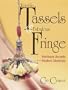 Terrific Tassels & Fabulous Fringe: Heirloom Accents from Modern Materials