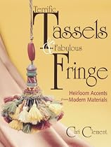 Terrific Tassels & Fabulous Fringe: Heirloom Accents from Modern Materials