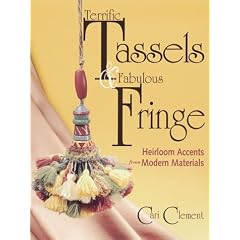 Terrific Tassels & Fabulous Fringe: Heirloom Accents from Modern Materials
