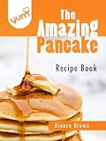 The Amazing Pancake Recipe Book (Yum Recipes)