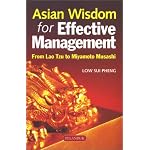 Asian Wisdom for Effective Management: From Lao Tzu to Miyamoto Musashi book cover