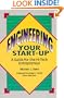 Engineering Your Start-Up: A Guide for the High-Tech Entrepreneur
