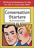Conversation Starters : 52 Personal Questions to Help You Get to Know Each Other