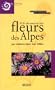 � LA D�COUVERTE DES FLEURS DES ALPES : 350 ESP�CES DANS LEUR MILIEU