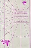 Understanding the political spirit : philosophical investigations from Socrates to Nietzsche