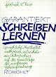 Garantiert schreiben lernen: Sprachliche Kreativit�t methodisch entwickeln - ein Intensivkurs auf der Grundlage der modernen Gehirnforschung