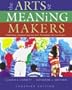 The Arts As Meaning Makers : Integrating Literature and the Arts Throughout the Curriculum *Canadian Edition*