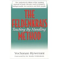 The Feldenkrais Method: Teaching by Handling