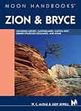 Moon Handbooks Zion and Bryce: Including Arches, Canyonlands, Capitol Reef, Grand Staircase-Escalante, and Moab (Moon Handbooks)