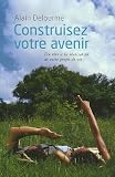 Construisez votre avenir : Du r�ve � la r�alisation de votre projet de vie