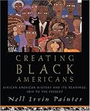 Creating Black Americans: African American History and Its Meanings, 1619 to the Present