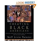 Creating Black Americans: African American History and Its Meanings, 1619 to the Present by Nell Irvin Painter