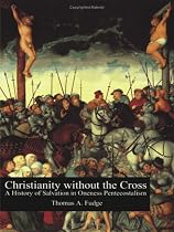 Christianity without the Cross: A History of Salvation in Oneness Pentecostalism