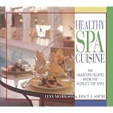 Healthy Spa Cuisine: 400 Signature Recipes from the World's Top Spas