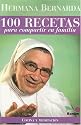 Hermana Bernarda 100 Recetas Para Compartir En Familia / Sister Bernarda 100 Recipes to Share With the Family (Cocina Y Meditacion / Cooking and Meditation) (Spanish Edition)