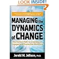 Managing the Dynamics of Change: The Fastest Path to Creating an Engaged and Productive Workplace by Jerald Jellison