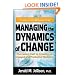 Managing the Dynamics of Change: The Fastest Path to Creating an Engaged and Productive Workplace