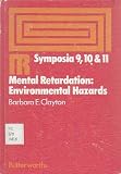 Mental retardation : environmental hazards, proceedings of Symposia 9, 10 and 11 held at the Middlesex Hospital Medical School on 11 June and 19 November 1971 and 10 March 1972 under the auspices of t