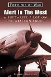 Alert In the West: A Luftwaffe Pilot on the Western Front (Fortunes of War)