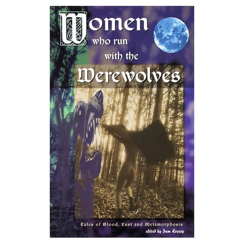 Women Who Run With the Werewolves: Tales of Blood, Lust and Metamorphosis