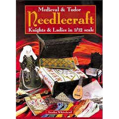 Medieval & Tudor Needlecraft: Knights & Ladies in 1/12 scale