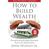 multifamily insight vol 1 how to build wealth through buying the right multifamily assets in the right markets