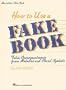 How to Use a Fake Book: Fakin' Accompaniments from Melodies and Chord Symbols (Fake Books)