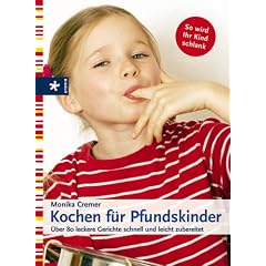 Kochen für Pfundskinder. Über 80 leckere Gerichte schnell und leicht zubereitet (Gebundene Ausgabe)