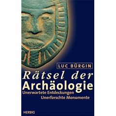 R�tsel der Arch�ologie. Unerwartete Entdeckungen. Unerforschte Monumente