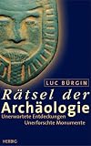 R�tsel der Arch�ologie. Unerwartete Entdeckungen. Unerforschte Monumente