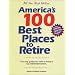 America's 100 Best Places to Retire: The Only Guide You Need to Today's Top Retirement Towns