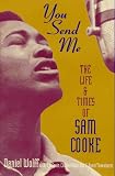 You Send Me: The Life and Times of Sam Cooke