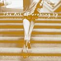 The Art of Growing Up: Simple Ways to Be Yourself at Last