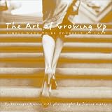 The Art of Growing Up: Simple Ways to Be Yourself at Last
