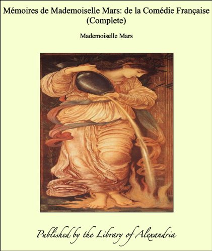 Mémoires de Mademoiselle Mars: De la Comédie Française (Complete) (French Edition)