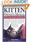 The Kitten Owner's Manual: Solutions to all your Kitten Quandaries in an easy-to-follow question and answer format