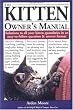The Kitten Owner's Manual: Solutions to all your Kitten Quandaries in an easy-to-follow question and answer format