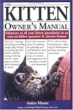The Kitten Owner's Manual: Solutions to all your Kitten Quandaries in an easy-to-follow question and answer format