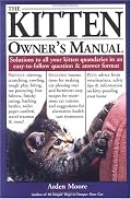 The Kitten Owner's Manual: Solutions to all your Kitten Quandaries in an easy-to-follow question and answer format