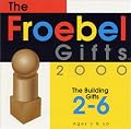 The Froebel Gifts 2-6