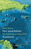 Der unsichtbare Kontinent.