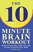 The 10 Minute Brain Workout: Brain-Training Tips, Logic Tests and Puzzles to Exercise Your Mind
