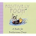Positively Pooh: A Book for Bothersome Days (Positively Pooh Gift Books)