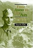 From Anzio to the Alps: An American Soldiers Story