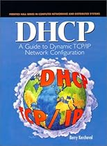 DHCP: A Guide to Dynamic TCP/IP Network Configuration