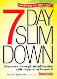 The 7-Day Slim Down: Drop Twice the Weight in Half the Time with the Power of Vitamin D