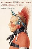 Painting Indians and building empires in North America, 1710-1840