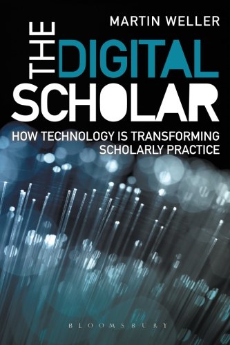 The Digital Scholar: How Technology is Transforming Academic Practice, by Martin Weller